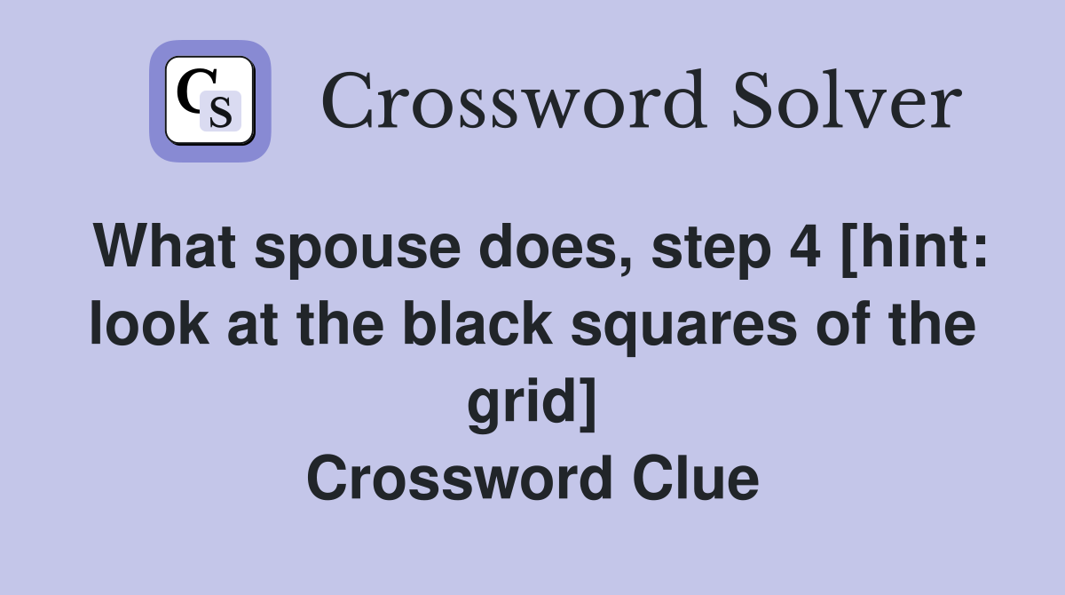 What spouse does, step 4 [hint look at the black squares of the grid